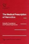 The Medical Prescription of Narcotics: Scientific foundations and Practical Experiences Medicine