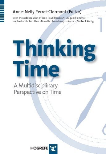 Thinking Time: A Multidisciplinary Perspective on Time (Swiss Monographs in Psychology) Philosophy