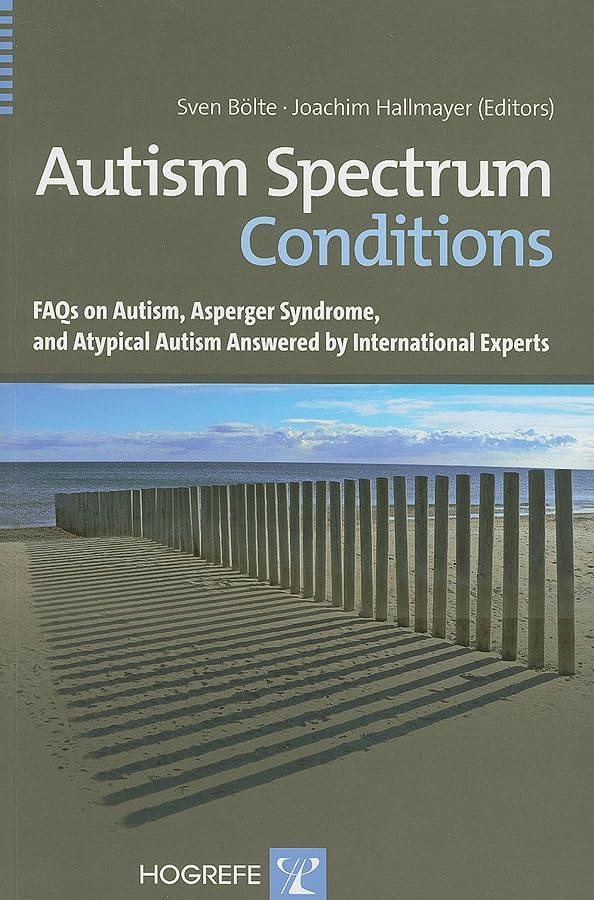 Autism Spectrum Conditions: FAQs on Autism, Asperger Syndrome, and Atypical Autism Answered by International Experts Medicine