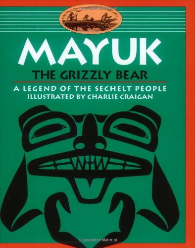 Mayuk the Grizzly Bear: A Legend of the Sechelt People Social Sciences Books