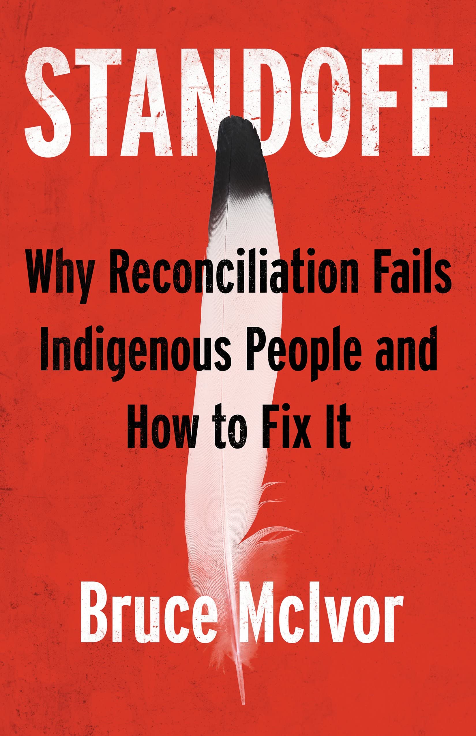 Standoff: Why Reconciliation Fails Indigenous People and How to Fix It Law