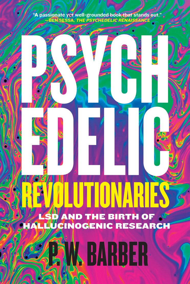 Psychedelic Revolutionaries: LSD and the Birth of Hallucinogenic Research Medicine