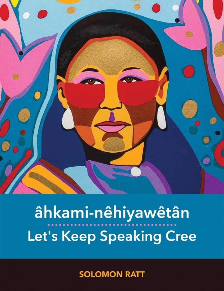 Âhkami-nêhiyawêtân: Let's Keep Speaking Cree Books