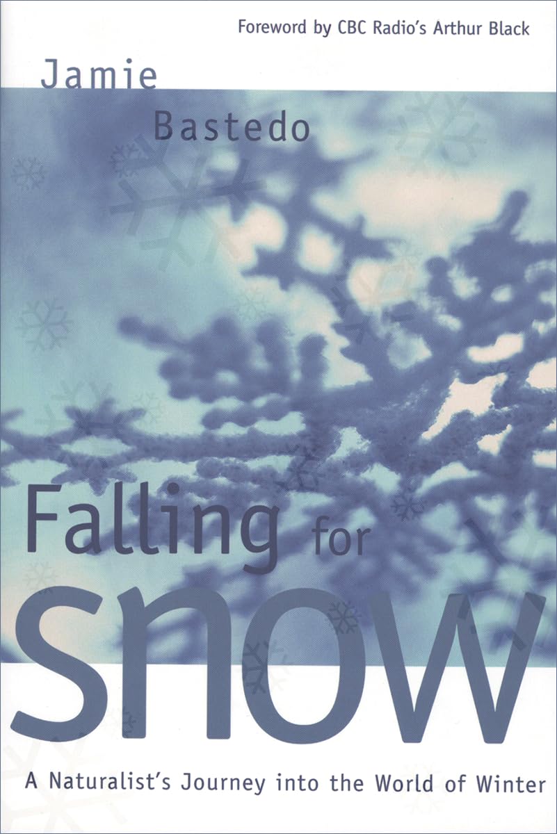 Falling for Snow: A Naturalist's Journey Into the World of Winter Geology & Geography