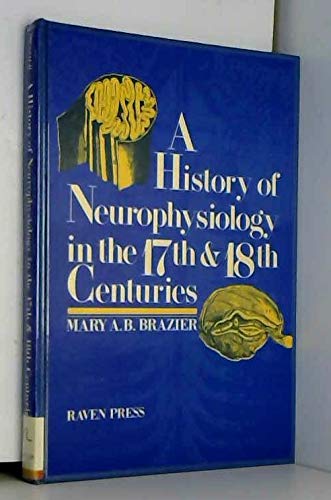 A History of Neurophysiology in the 17th and 18th Centuries: From Concept to Experiment Medicine