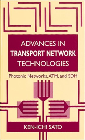 Advances in Transport Network Technology: Photonic Networks, Atm, and Sdh (Artech House Telecommunications Library) Computer Science