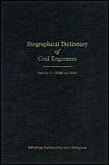 Biographical Dictionary of Civil Engineers in Great Britain and Ireland: 1500-1830 Politics & Society