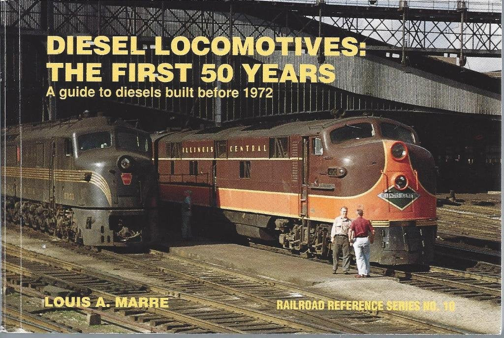 Diesel Locomotives: The First 50 Years: A Guide to Diesels Built Before 1972 (Railroad Reference, 10, Band 10) Business & Technology