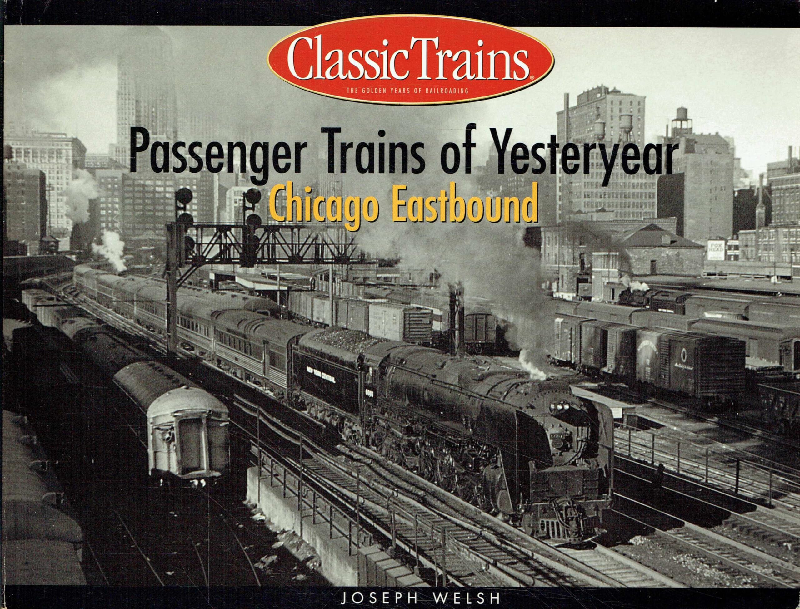 Passenger Trains of Yesteryear: Chicago Eastbound (Classic Trains Continues the Golden Years Series) Travel