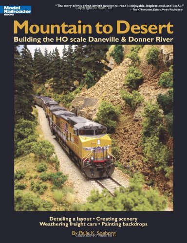 Mountain to Desert: Building the Ho Scale Daneville & Donner River Hobbies & Crafts