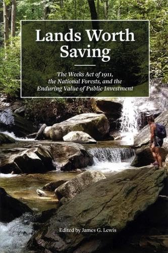 Lands Worth Saving: The Weeks Act of 1911, the National Forests, and the Enduring Value of Public Investment Law