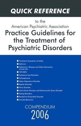 Quick Reference to the American Psychiatric Association Practice Guidelines for the Treatment of Psychiatric Disorders: Compendium 2006 book