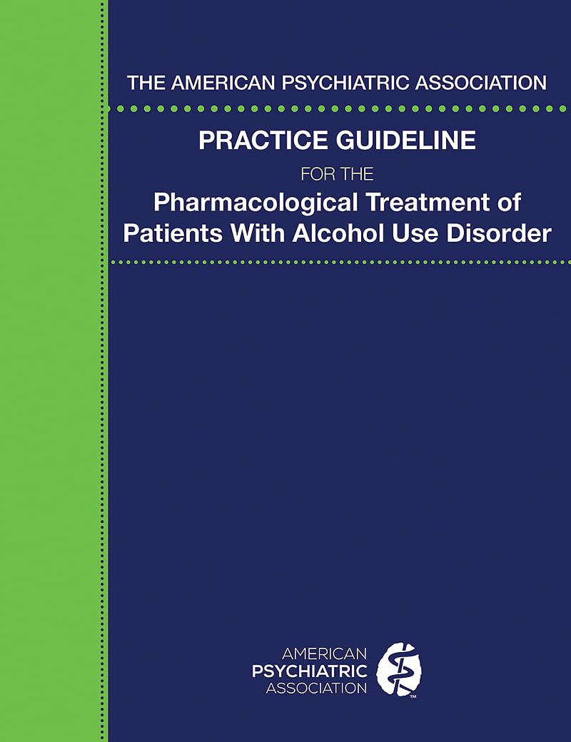 The American Psychiatric Association Practice Guideline for the Pharmacological Treatment of Patients With Alcohol Use Disorder Medicine