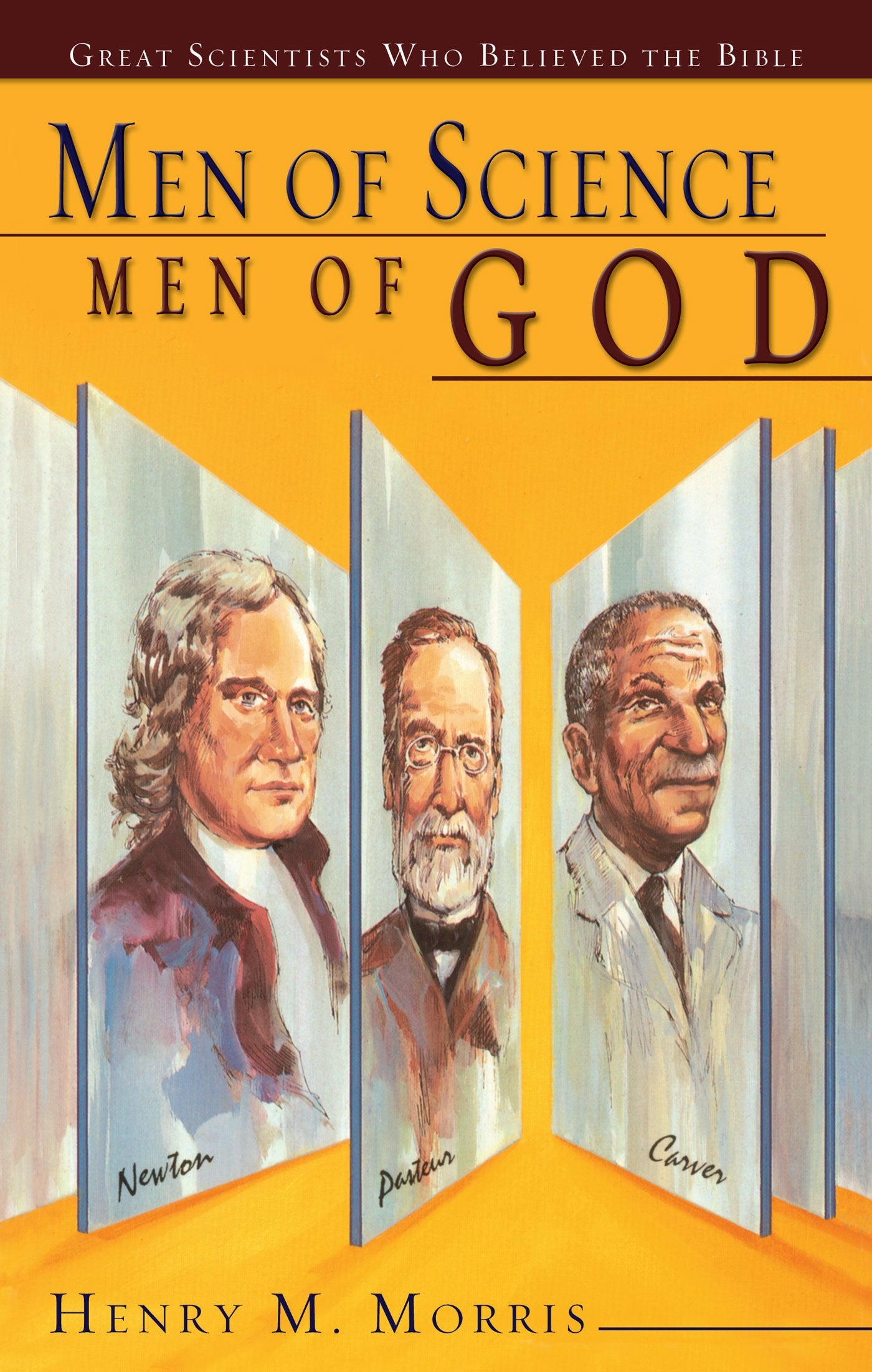 Men of Science Men of God: Great Scientists of the Past Who Believed the Bible Science