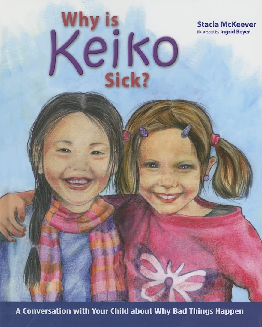 Why Is Keiko Sick?: A Conversation with Your Child about Why Bad Things Happen Non-fiction