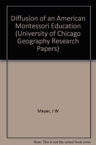 Diffusion of an American Montessori Education (University of Chicago Geography Research Papers S.) Social Sciences