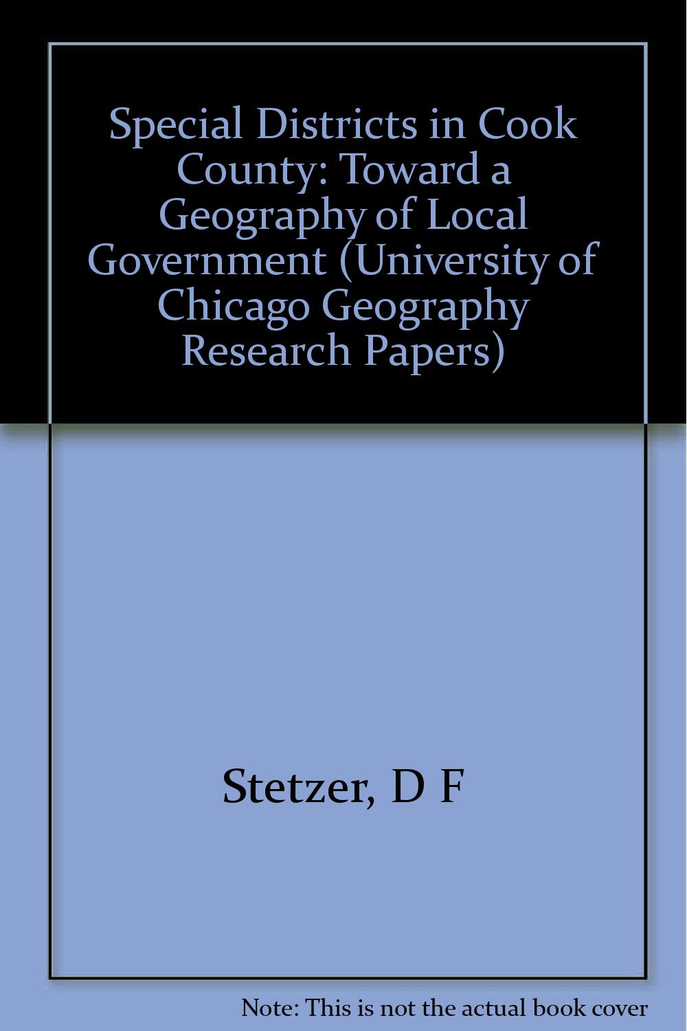 Special Districts in Cook County Towards a Geography of Local Government: Toward a Geography of Local Government (Research Paper (University of Chicago. Dept. of Geography), No. 169.) Geology & Geography