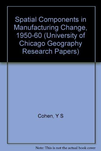 Spatial Components in Manufacturing Change, 1950-60 (University of Chicago Geography Research Papers S.) Geology & Geography