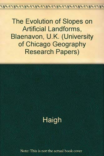 The Evolution of Slopes on Artificial Landforms, Blaenavon, U.K. (University of Chicago Geography Research Papers S.) Geology & Geography