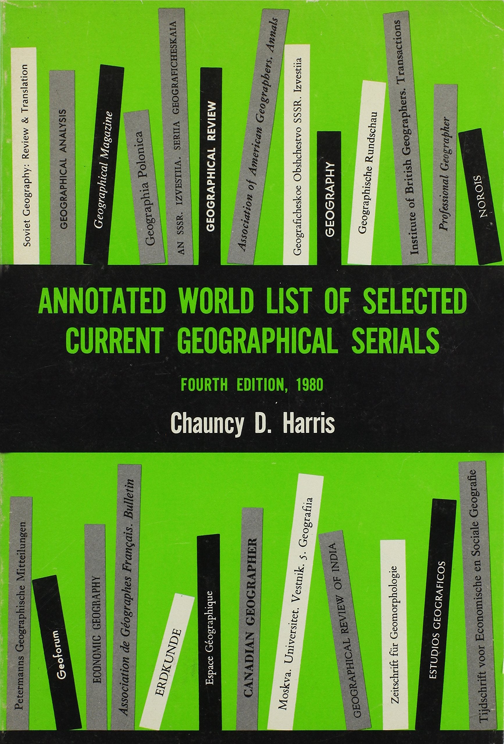 Annotated World List of Selected Current Geographical Serials (University of Chicago Geography Research Papers) Geology & Geography