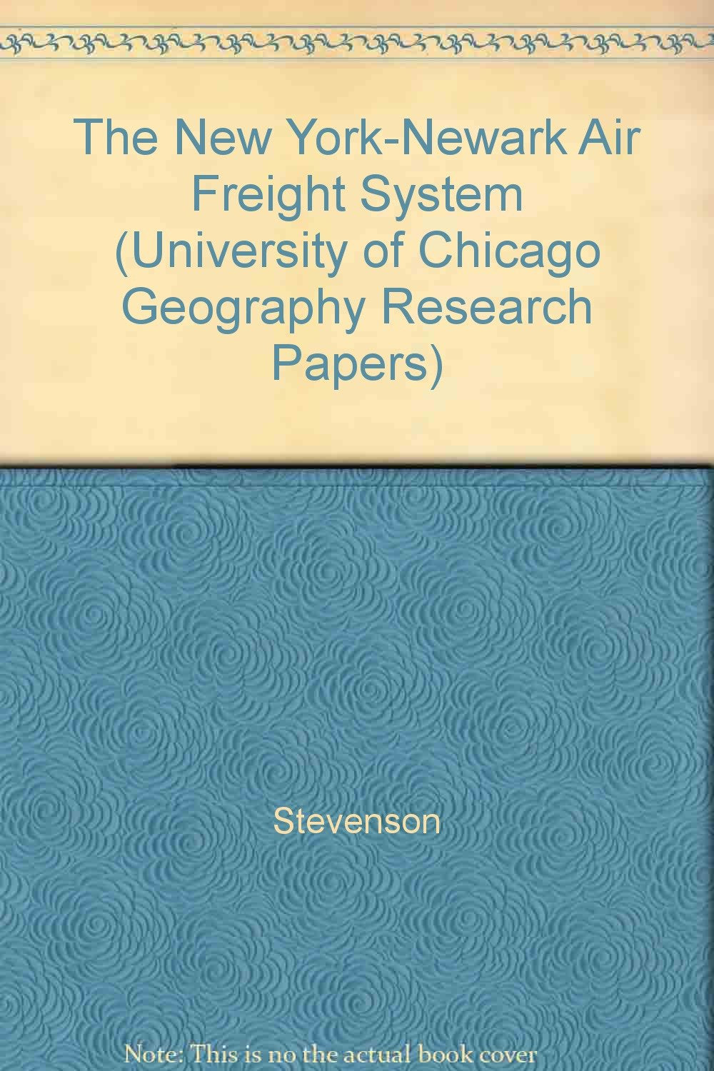 The New York-Newark Air Freight System (Research Paper (University of Chicago. Dept. of Geography), No. 199/200.) Social Sciences