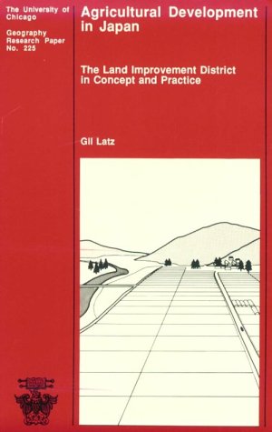 Agricultural Development in Japan: The Land Improvement District in Concept and Practice (University of Chicago Geography Research Papers) Social Sciences