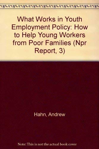 What Works in Youth Employment Policy: How to Help Young Workers from Poor Families (Npr Report, 3) Books