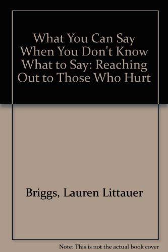 What You Can Say When You Don't Know What to Say: Reaching Out to Those Who Hurt Books