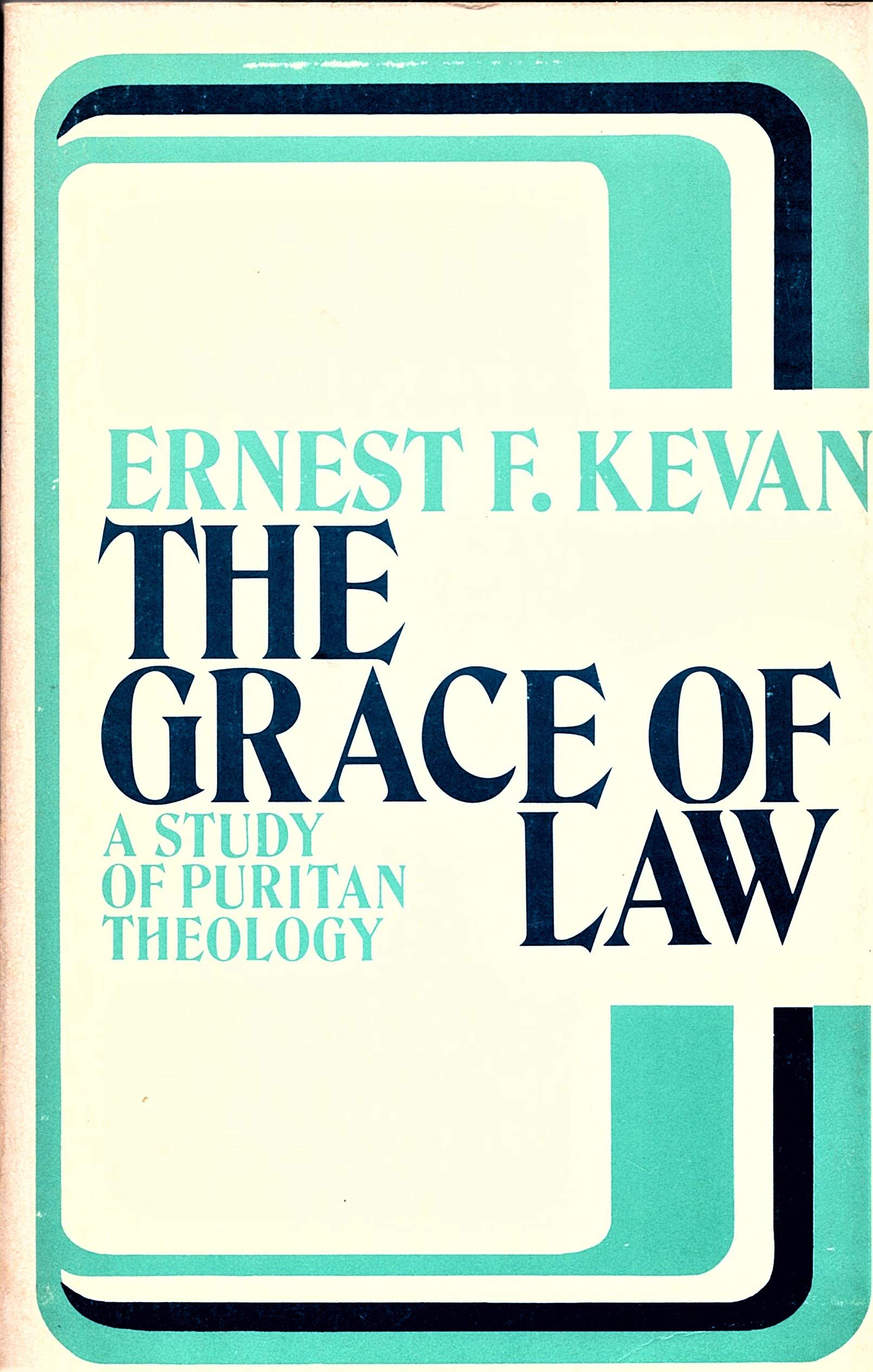 THE GRACE OF LAW : A STUDY OF PURITAN THEOLOGY Books