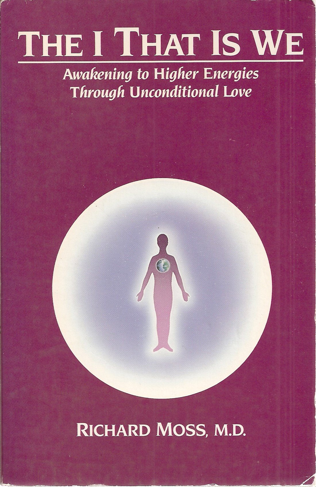 The I That Is We: Awakening to Higher Energies Through Unconditional Love Lifestyle