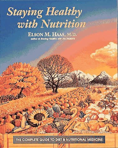 Staying Healthy with Nutrition: The Complete Guide to Diet and Nutritional Medicine book