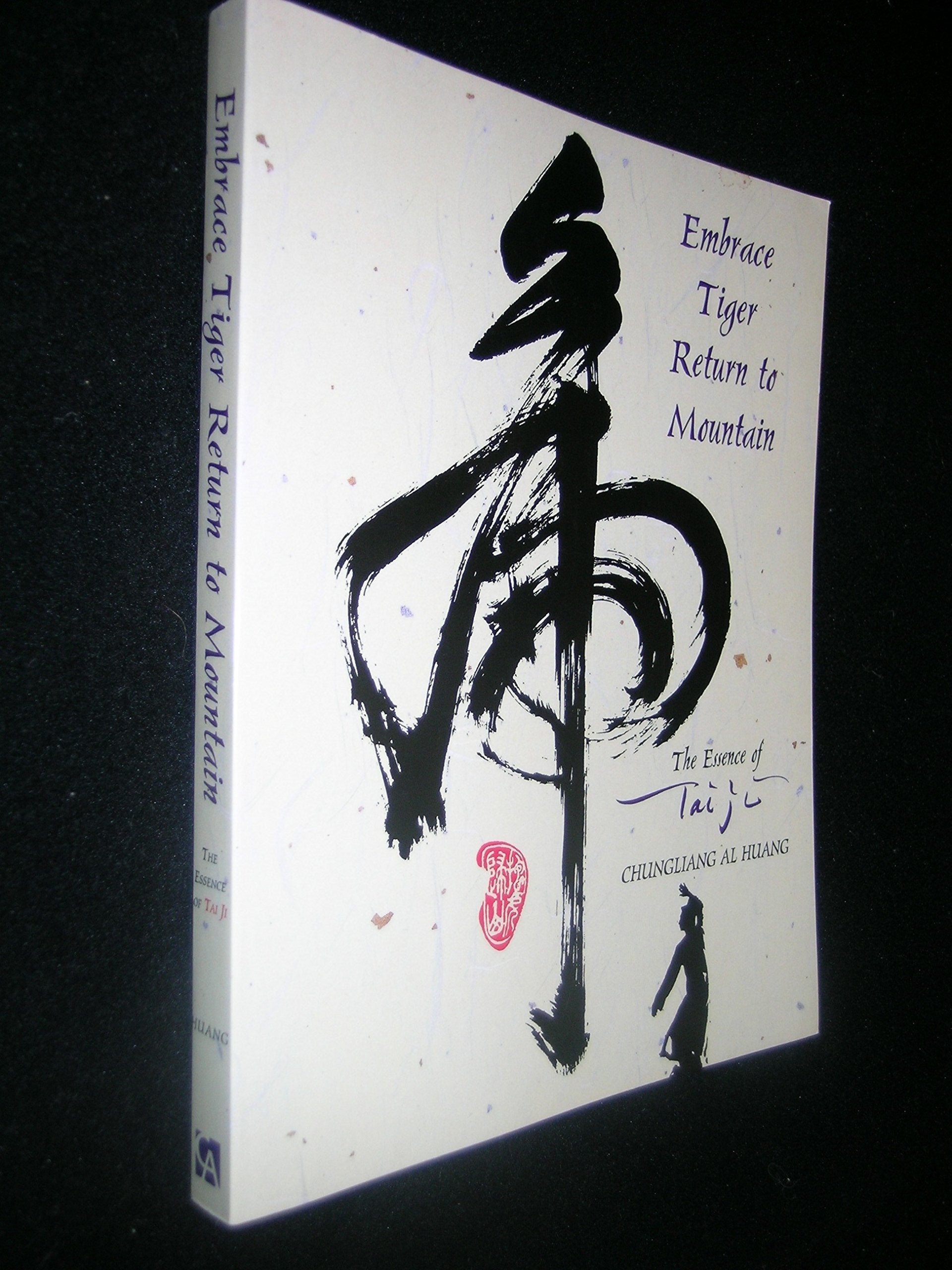 Embrace Tiger, Return to Mountain: The Essence of Tai Ji: Essence of T'ai Chi Health, Nutrition & Fitness