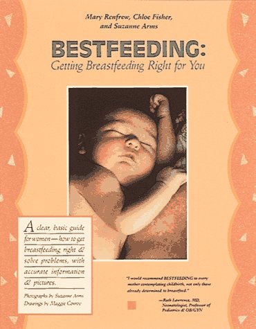 Bestfeeding: Getting Breast Feeding Right for You Parents & Children