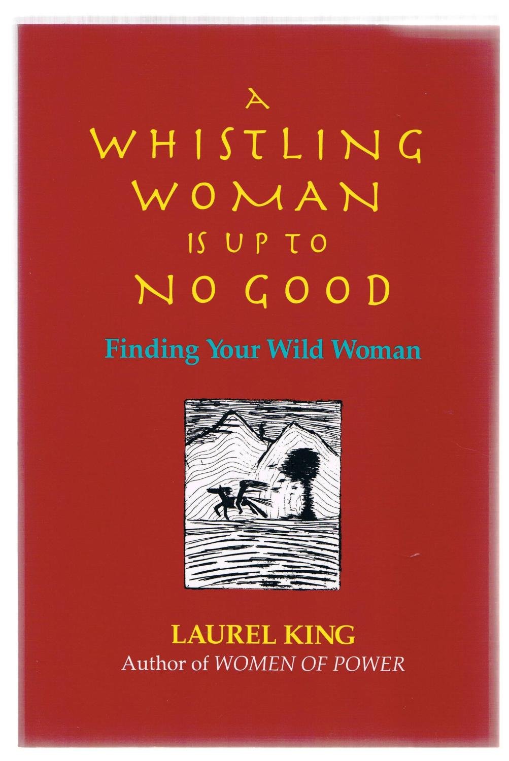 A Whistling Woman Is Up to No Good: Finding Your Wild Woman book