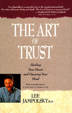 The Art of Trust: Healing Your Heart and Opening Your Mind book