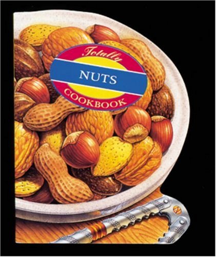 The Totally Nuts Cookbook (Totally Cookbooks) Leisure, Home & Garden