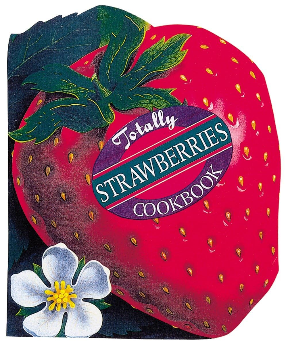 Totally Strawberries Cookbook Leisure, Home & Garden