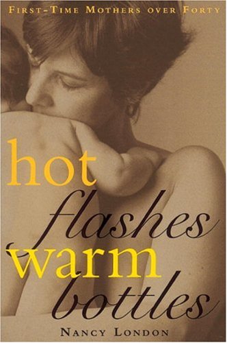 Hot Flashes Warm Bottles: First-Time Mothers in Midlife Parents & Children