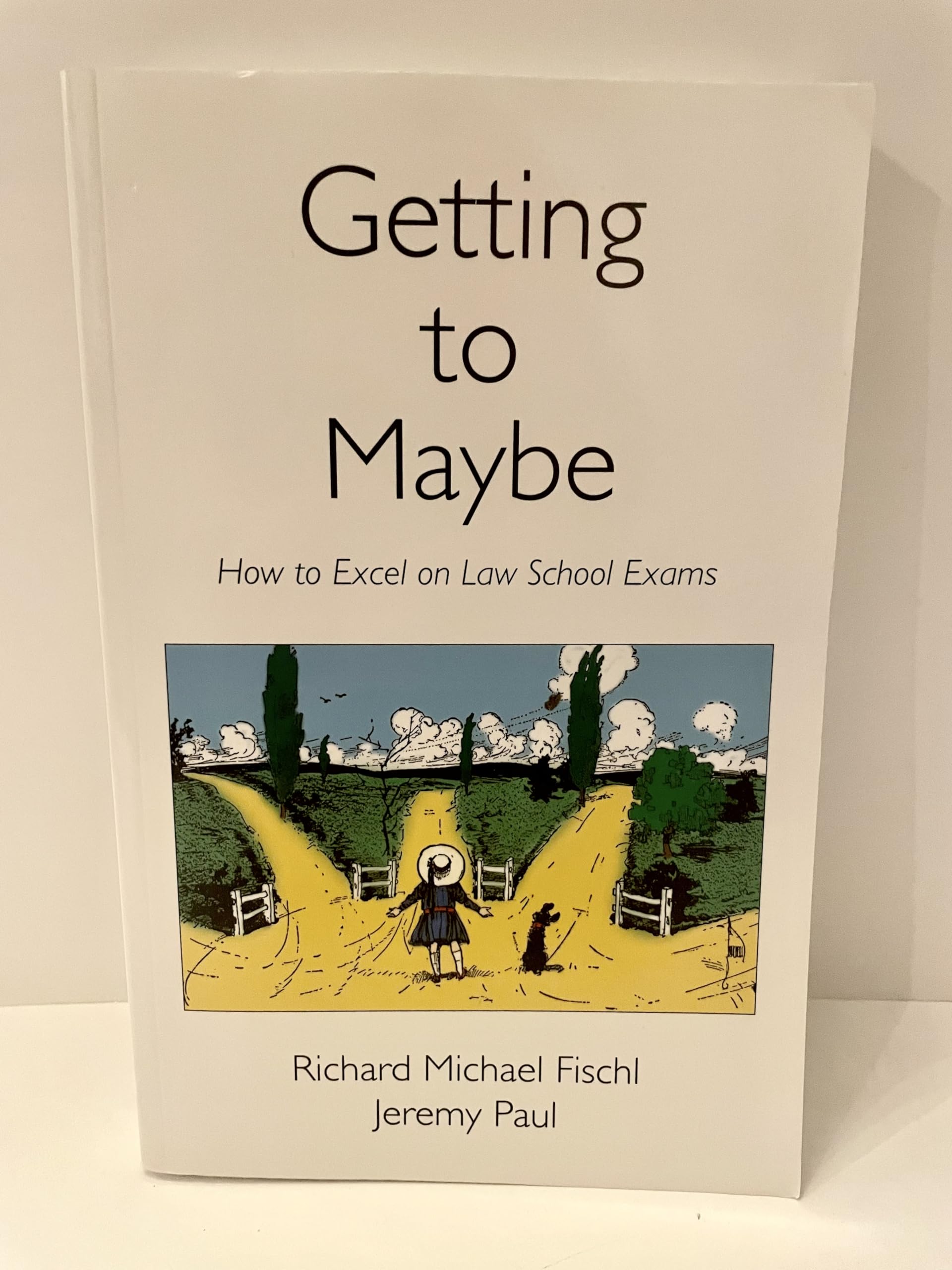 Getting to Maybe: How to Excel on Law School Exams: How to Excel in Law School Exams Law