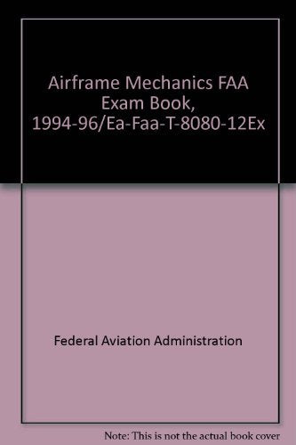 Airframe Mechanics FAA Exam Book, 1994-96/Ea-Faa-T-8080-12Ex Books