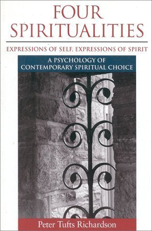 Four Spiritualities: Expressions of Self, Expressions of Spirit : A Psychology of Contemporary Spiritual Choice Philosophy