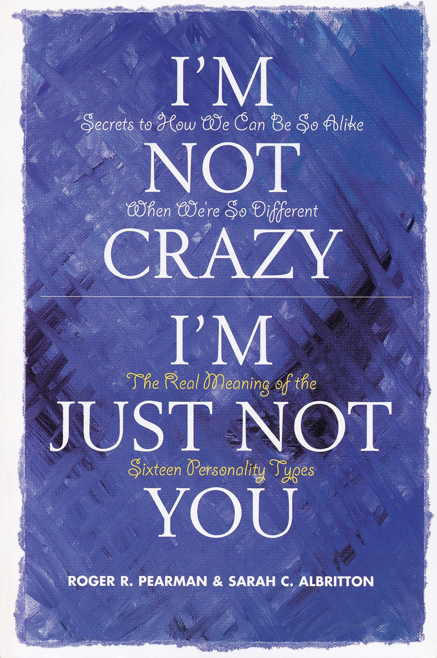 I'm Not Crazy, I'm Just Not You: The Real Meaning of the 16 Personality Types Reference Books