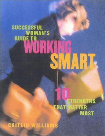 Successful Woman's Guide to Working Smart: Ten Strengths That Matter Most Books