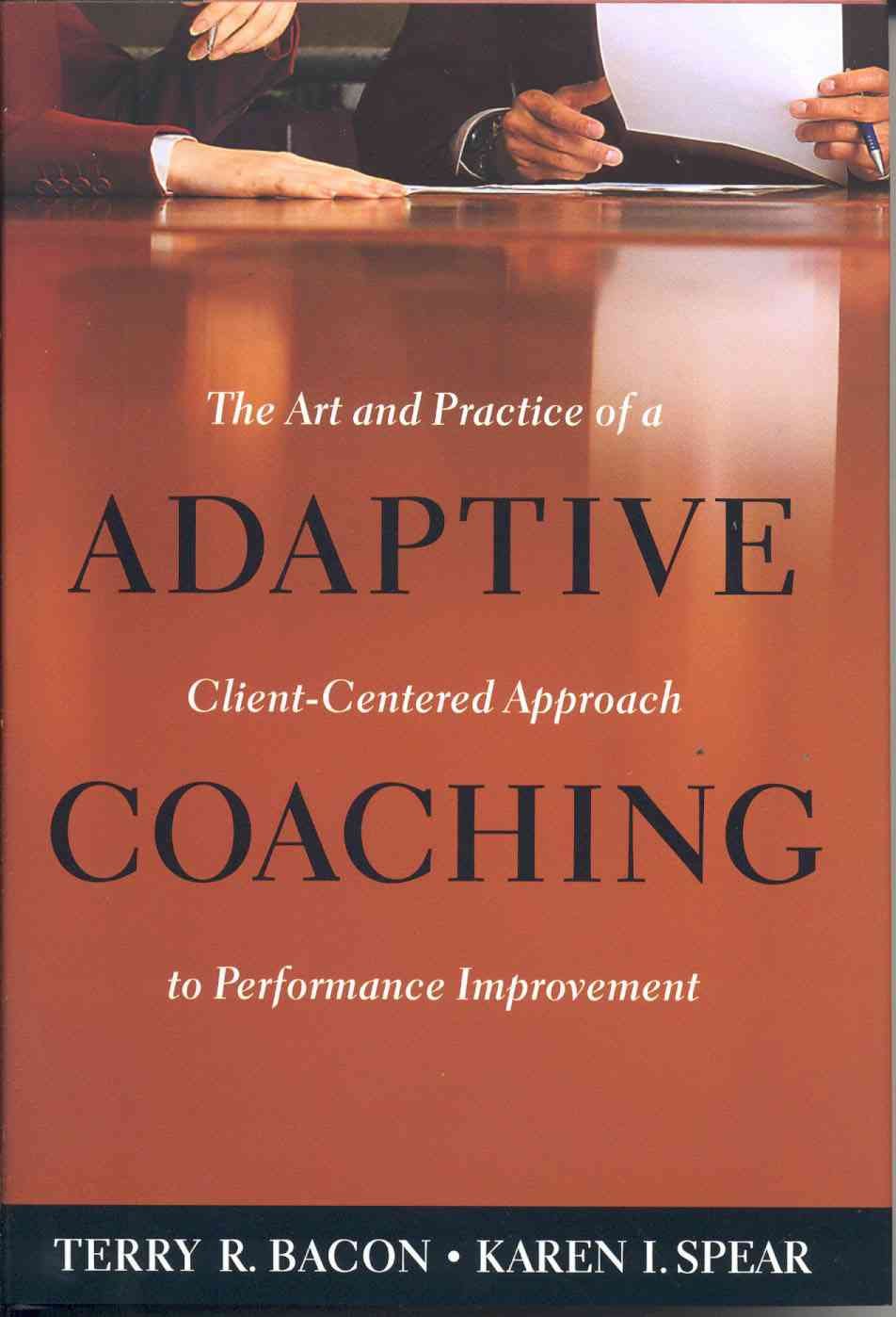 Adaptive Coaching: The Art and Practice of a Client-Centered Approach to Performance Improvement Business, Finance & Career