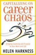Capitalizing On Career Chaos: Bringing Creativity And Purpose To Your Work And Life Business, Finance & Career