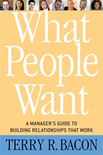 What People Want: A Manager's Guide to Building Relationships That Work Business, Finance & Career
