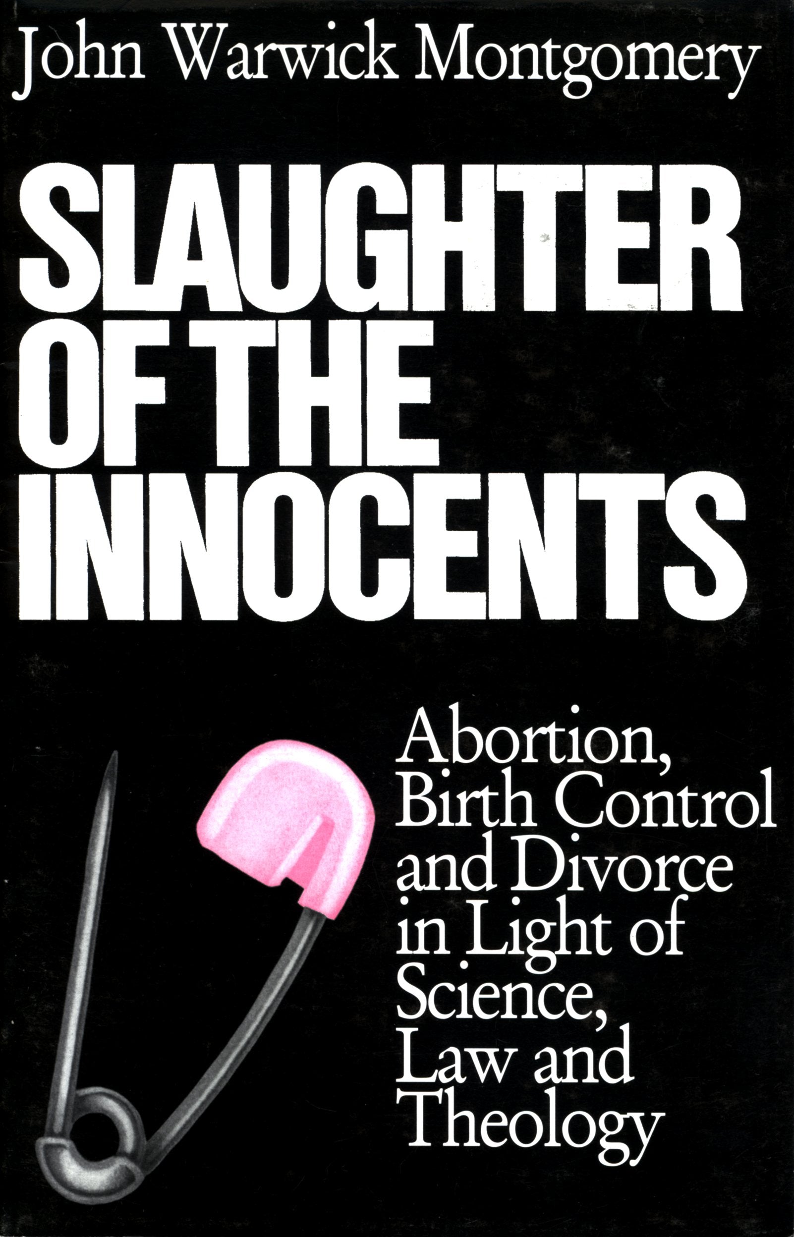 Slaughter of the Innocents: Abortion, Birth Control and Divorce in Light of Science Law and Theology Religion & Esotericism