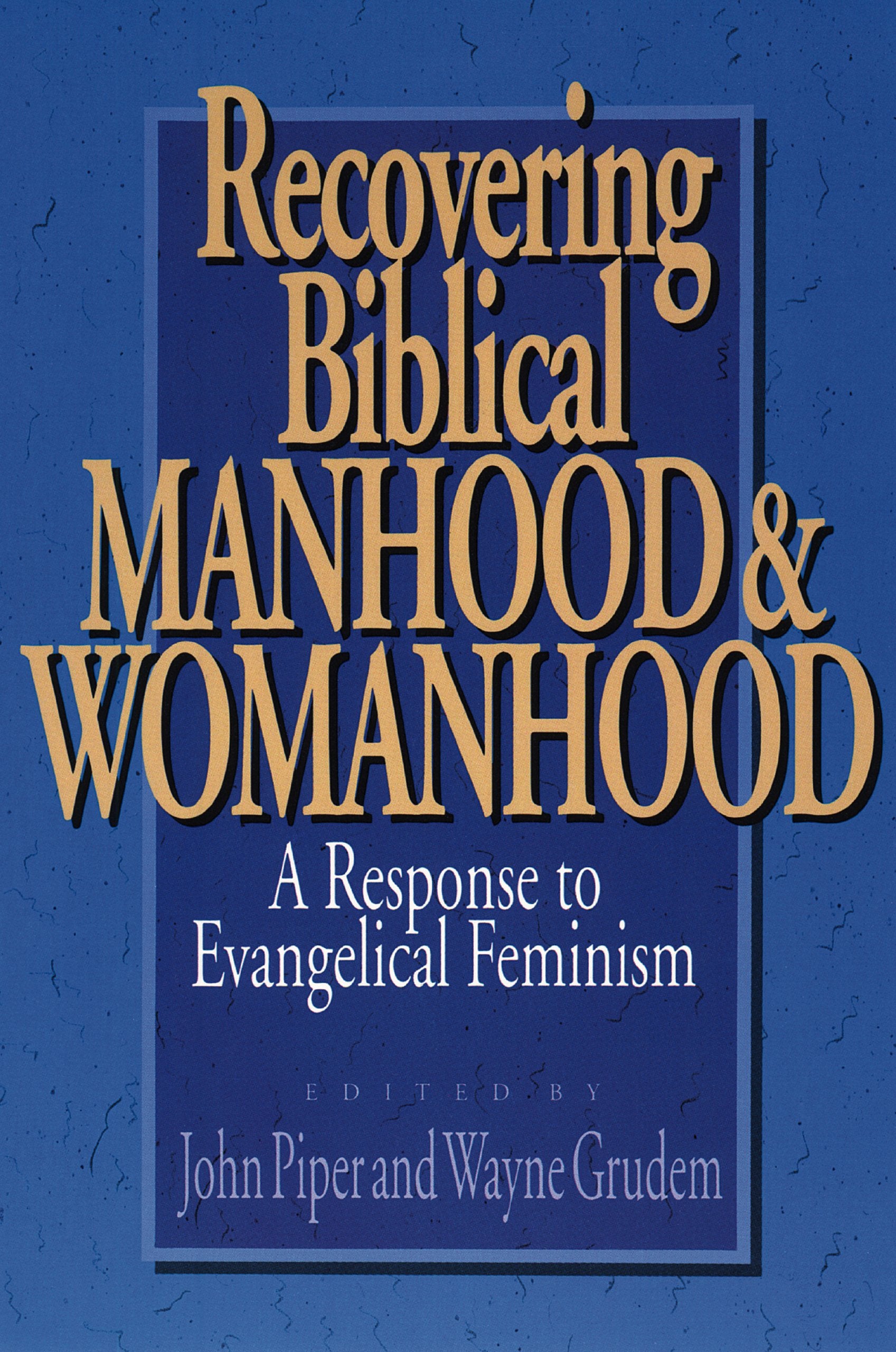 Recovering Biblical Manhood and Womanhood: A Response to Evangelical Feminism Books