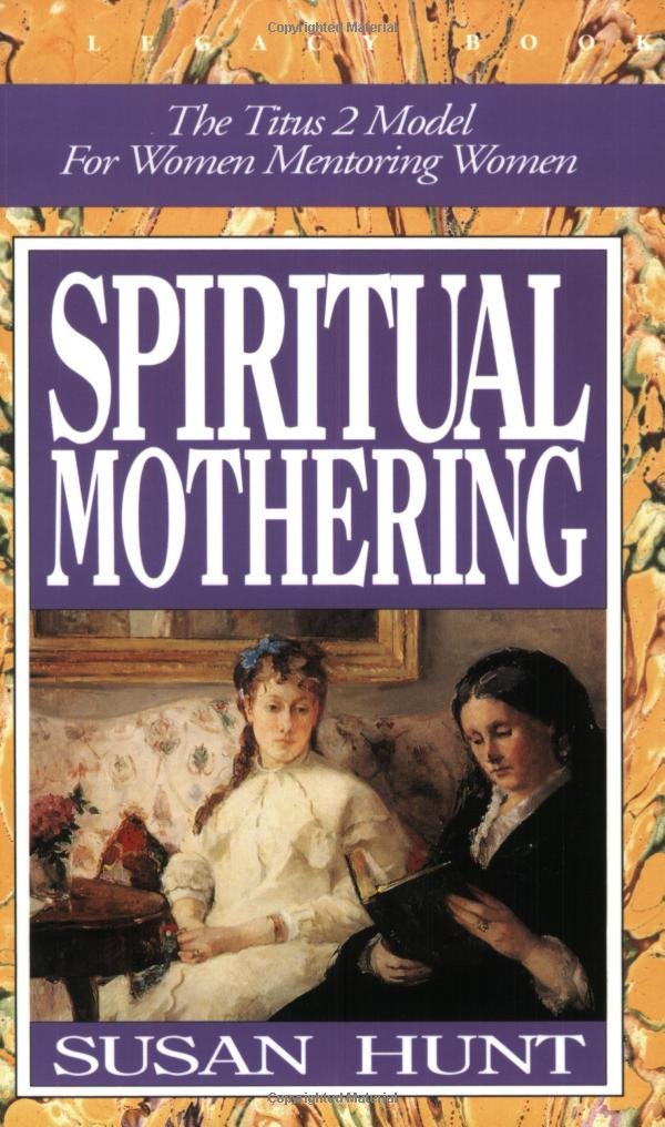 Spiritual Mothering: The Titus 2 Model for Women Mentoring Women Religion & Esotericism