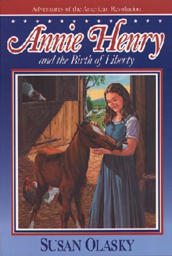 Annie Henry and the Birth of Liberty (The Adventures of the American Revolution, Bk 2) Novels & Short Stories